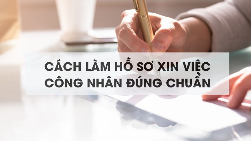 Cách làm hồ sơ xin việc công nhân