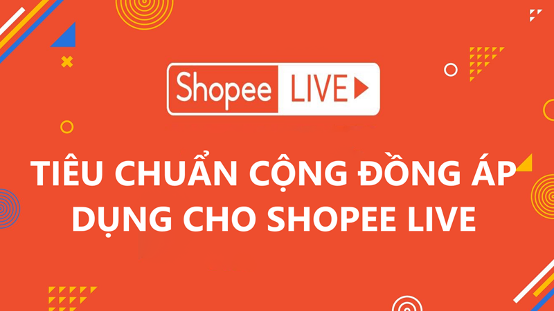 Tiêu chuẩn cộng đồng áp dụng cho Shopee Live